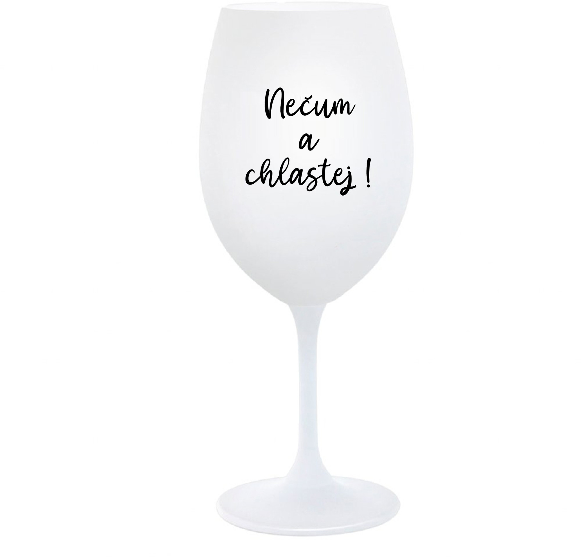 NEČUM A CHLASTEJ! - bílá sklenice na víno 350 ml