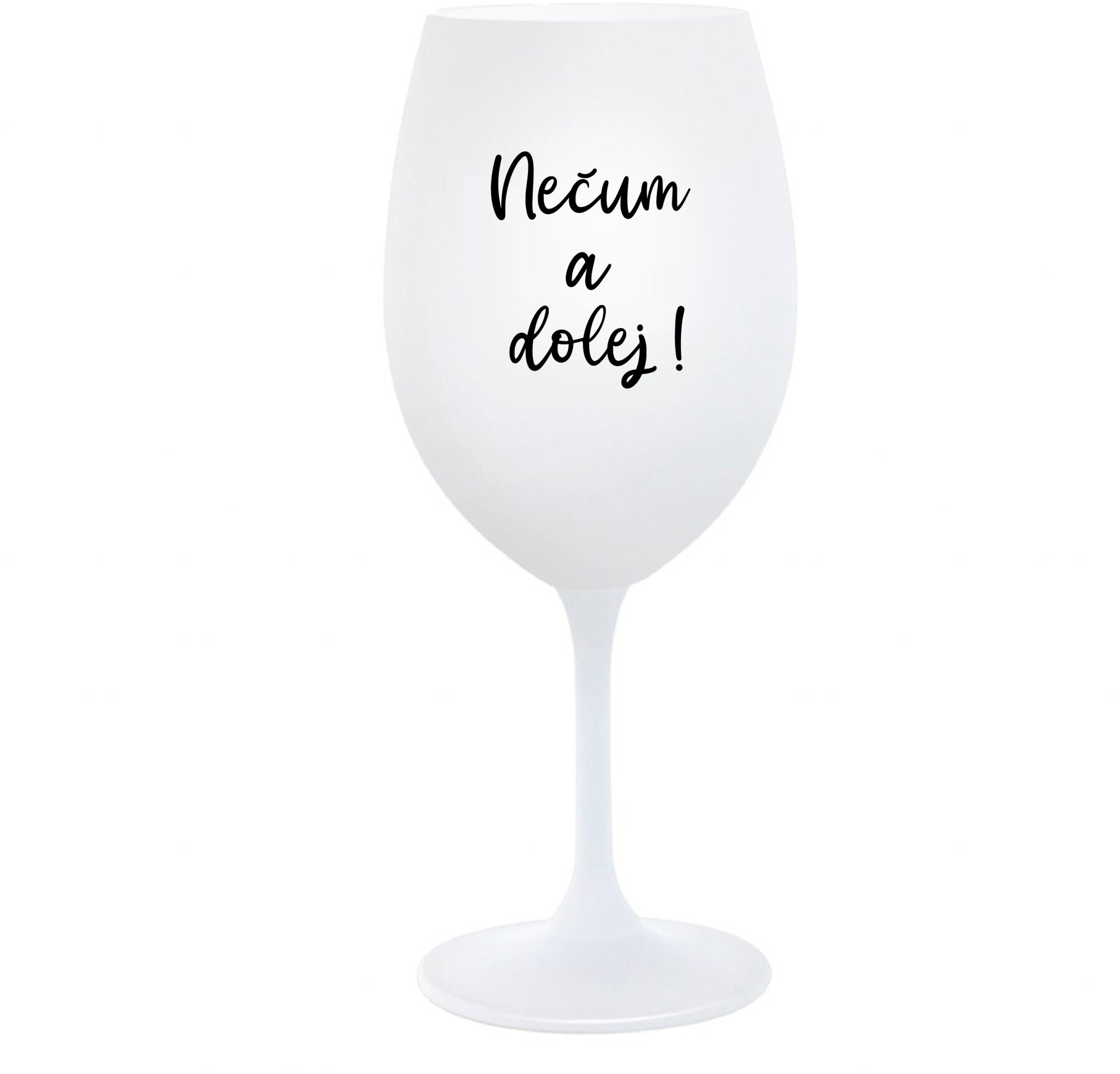 NEČUM A DOLEJ! - bílá sklenice na víno 350 ml