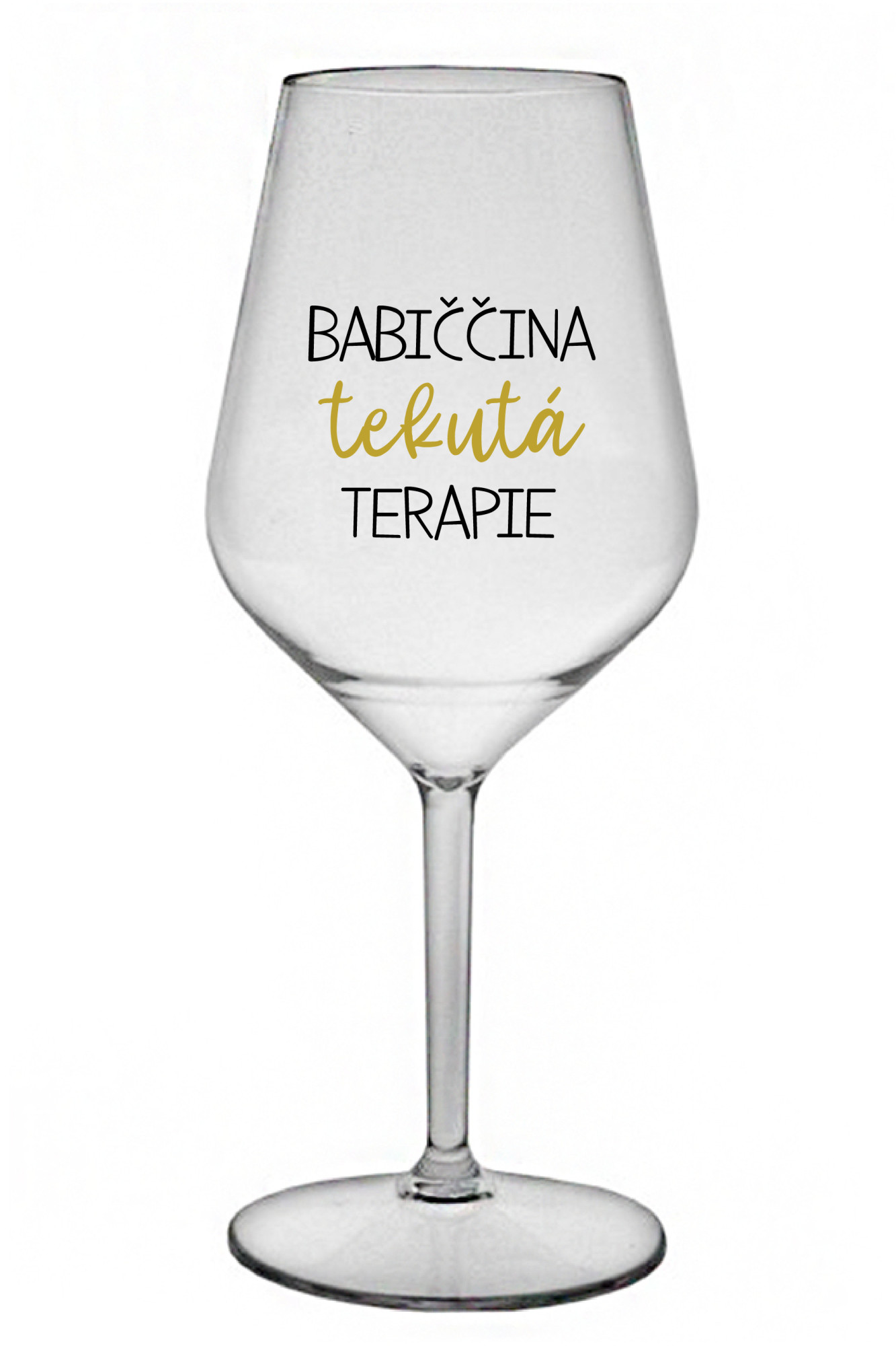 BABIČČINA TEKUTÁ TERAPIE - čirá nerozbitná sklenice na víno 470 ml