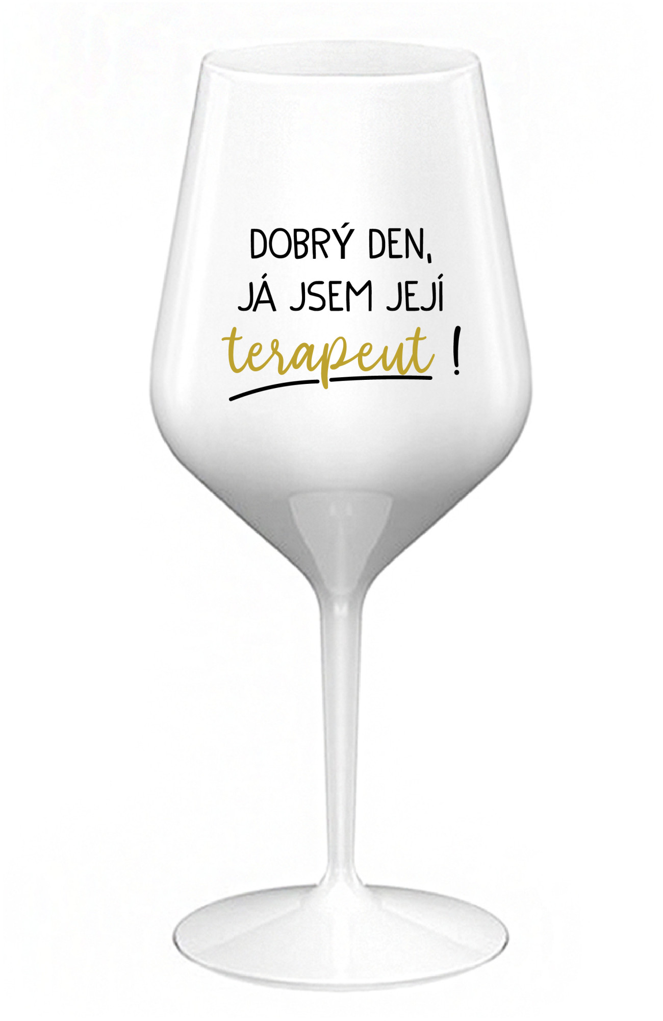 DOBRÝ DEN, JÁ JSEM JEJÍ TERAPEUT! - bílá nerozbitná sklenice na víno 470 ml