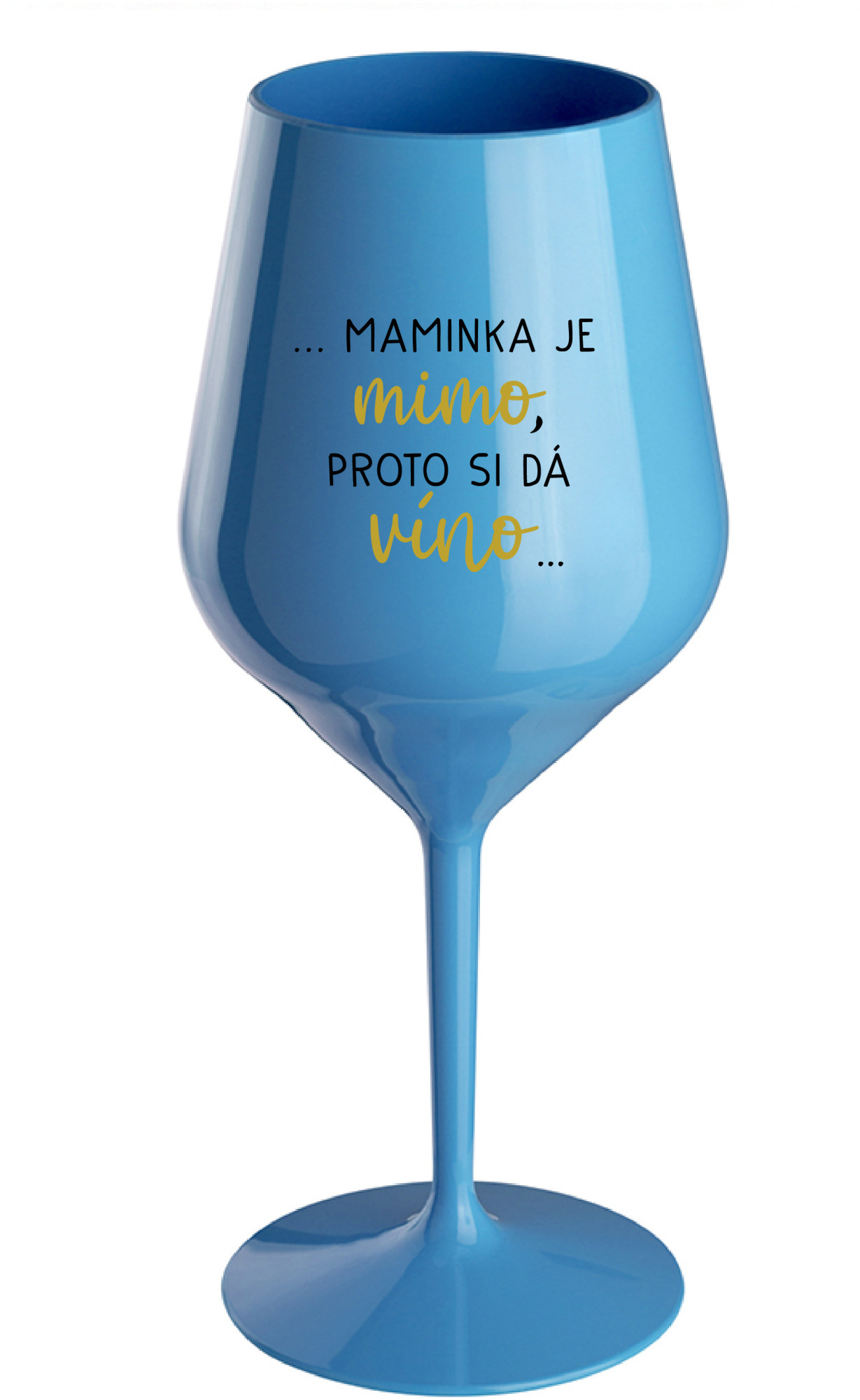 ...MAMINKA JE MIMO, PROTO SI DÁ VÍNO... - modrá nerozbitná sklenice na víno 470 ml