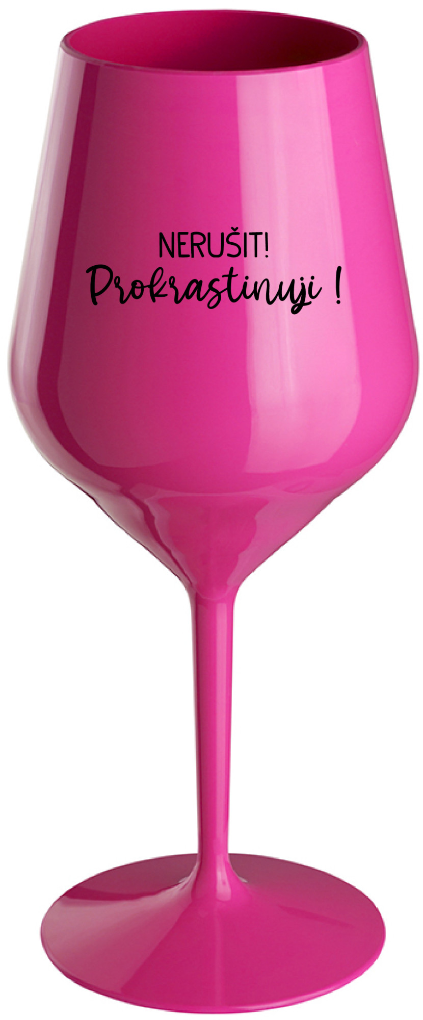 NERUŠIT! PROKRASTINUJI! - růžová nerozbitná sklenice na víno 470 ml