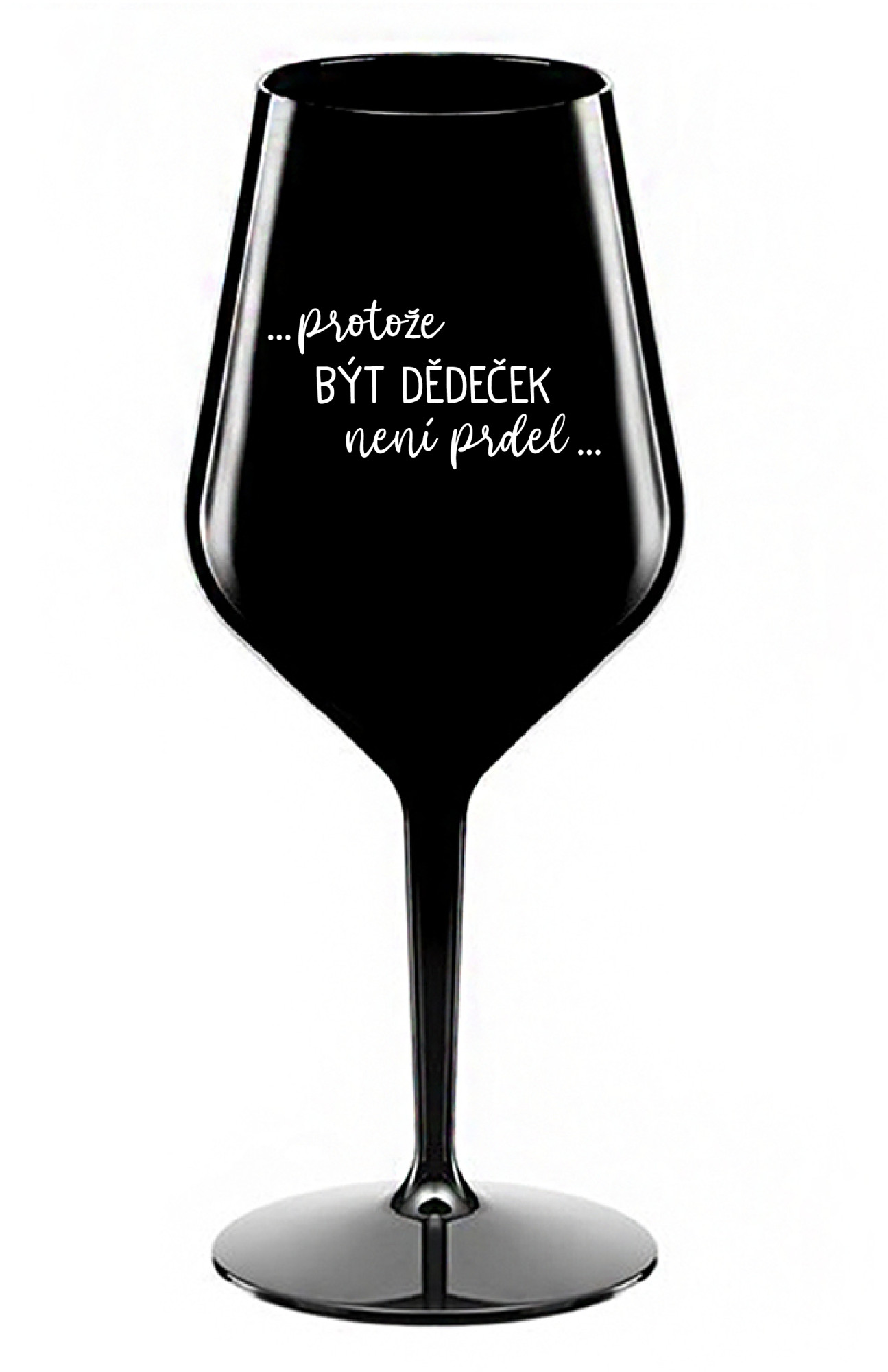 ...PROTOŽE BÝT DĚDEČEK NENÍ PRDEL.. - černá nerozbitná sklenice na víno 470 ml