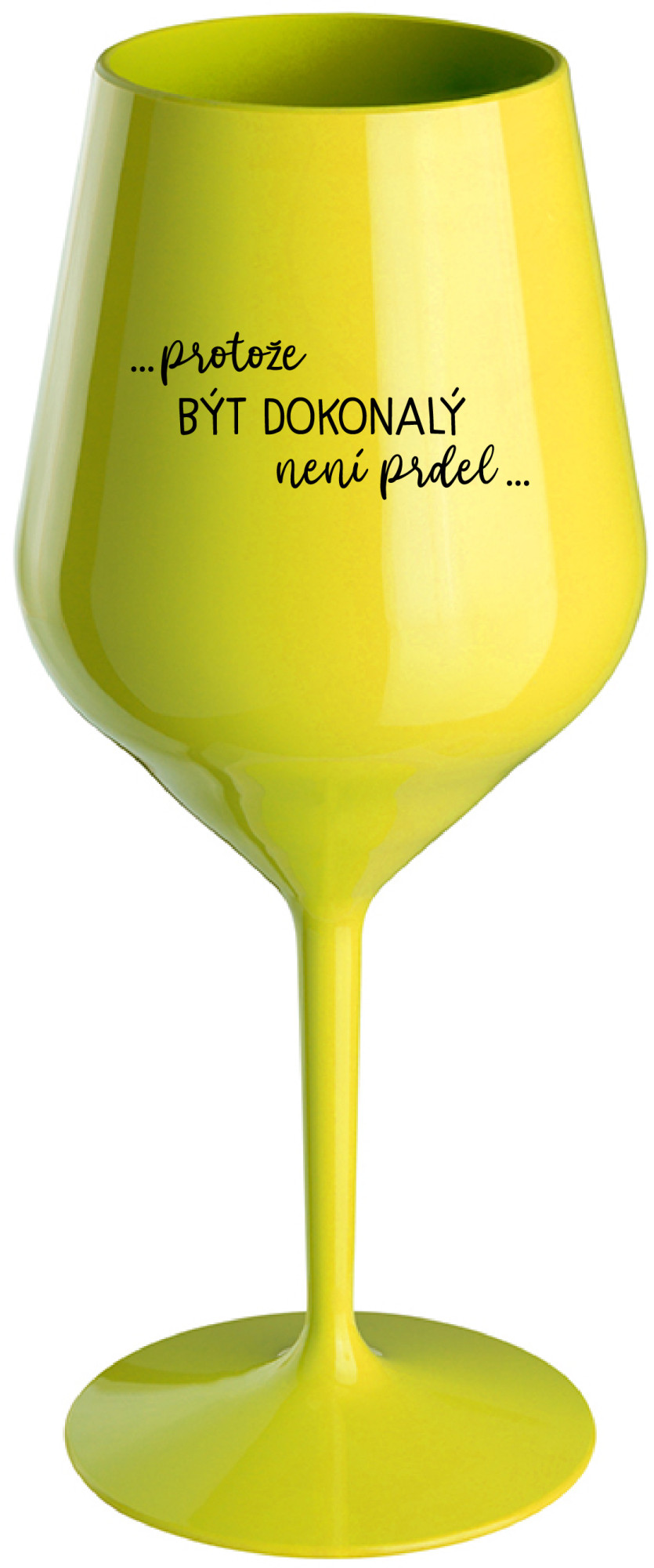 ...PROTOŽE BÝT DOKONALÝ NENÍ PRDEL... - žlutá nerozbitná sklenice na víno 470 ml