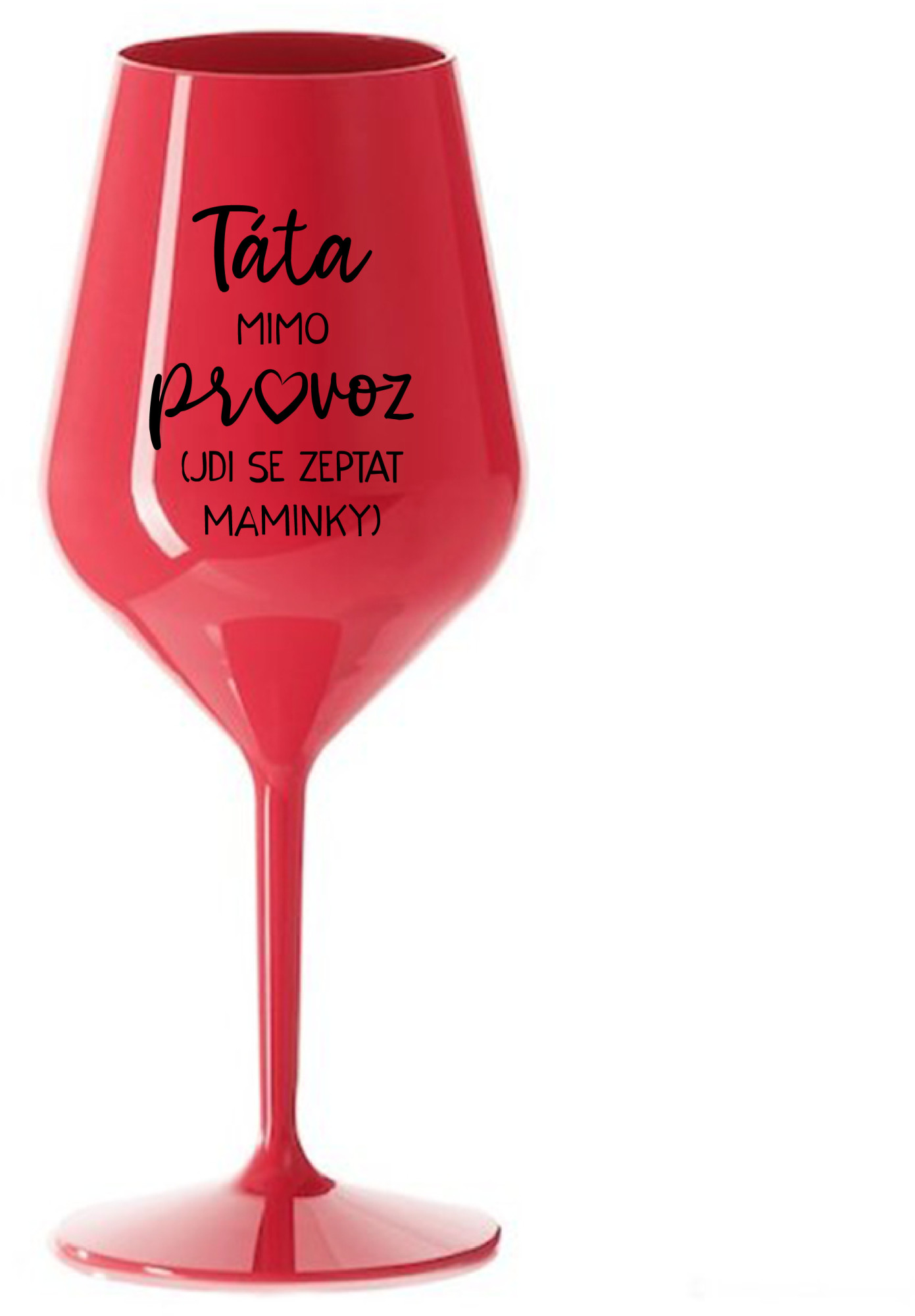TATÍNEK MIMO PROVOZ - červená nerozbitná sklenice na víno 470 ml