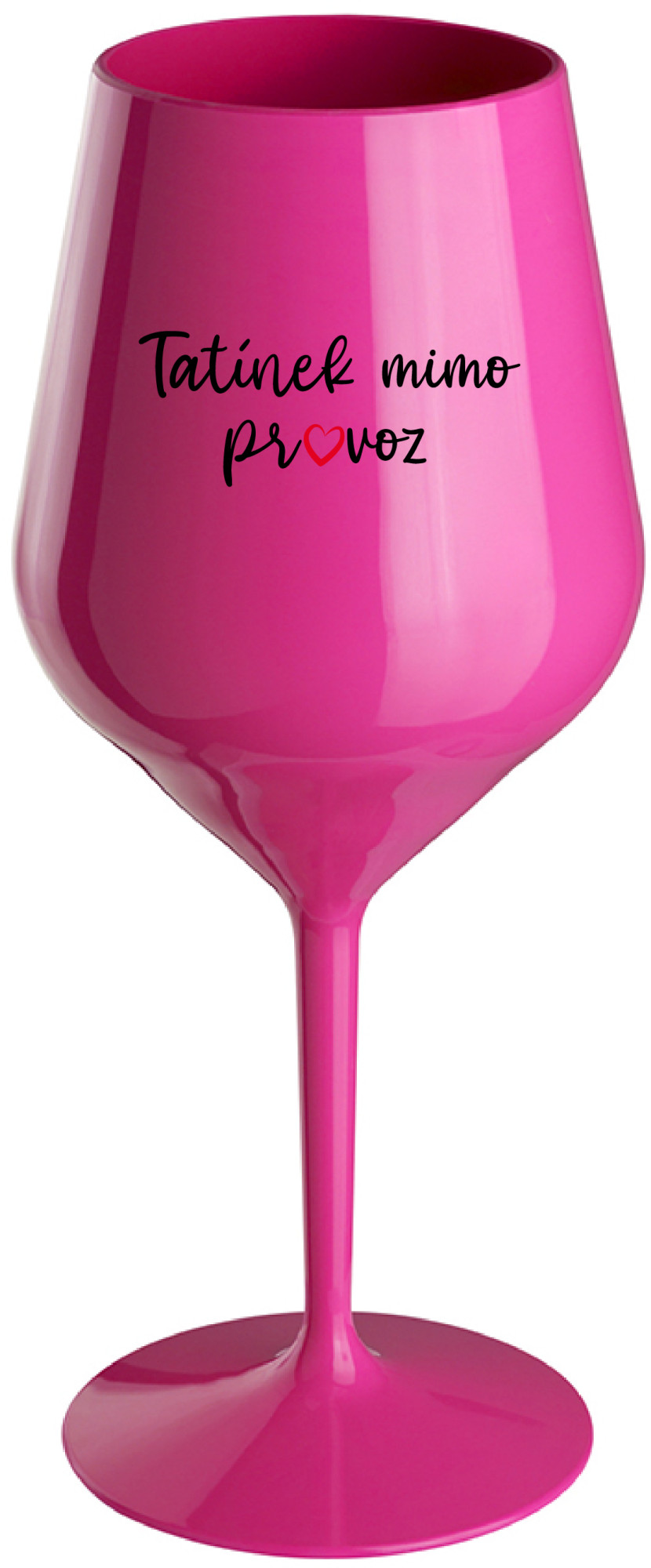 TATÍNEK MIMO PROVOZ - růžová nerozbitná sklenice na víno 470 ml