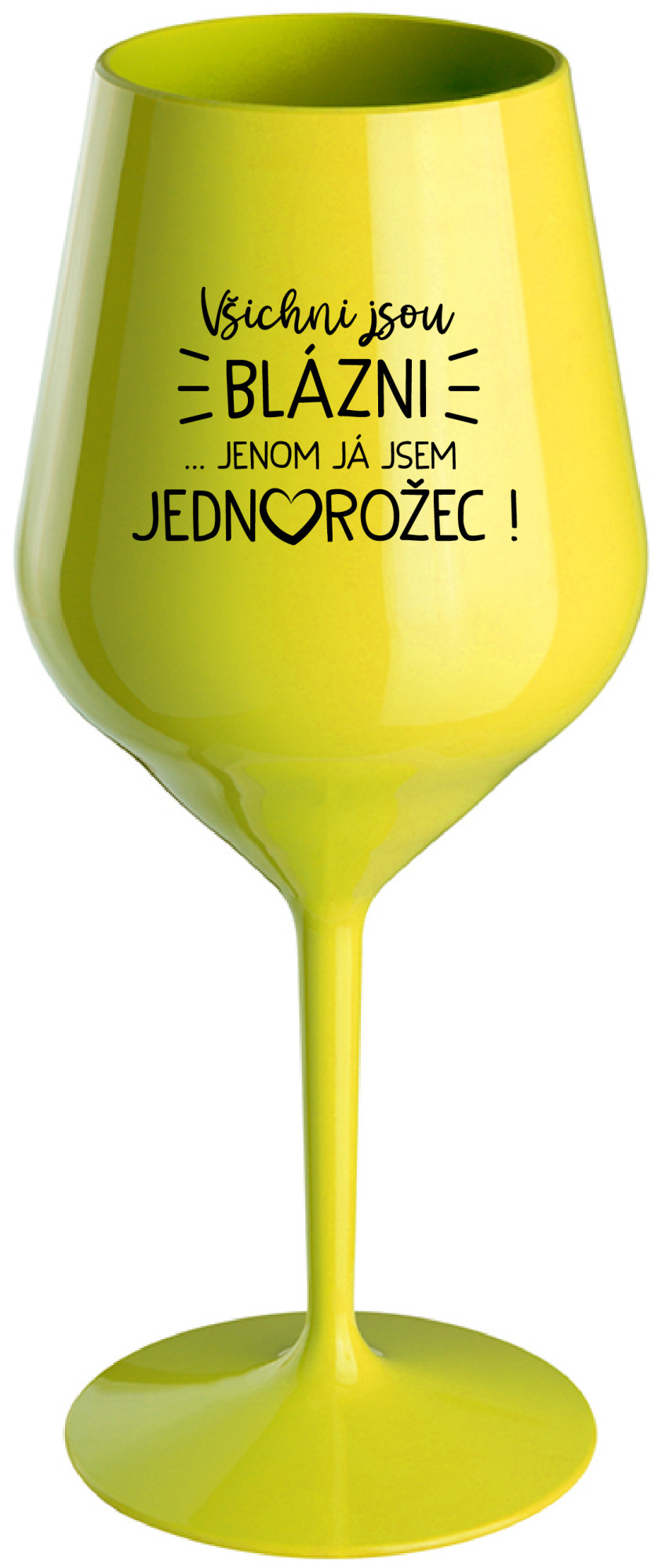VŠICHNI JSOU BLÁZNI...JENOM JÁ JSEM JEDNOROŽEC! - žlutá nerozbitná sklenice na víno 470 ml