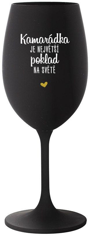 KAMARÁDKA JE NEJVĚTŠÍ POKLAD NA SVĚTĚ - černá sklenice na víno 350 ml