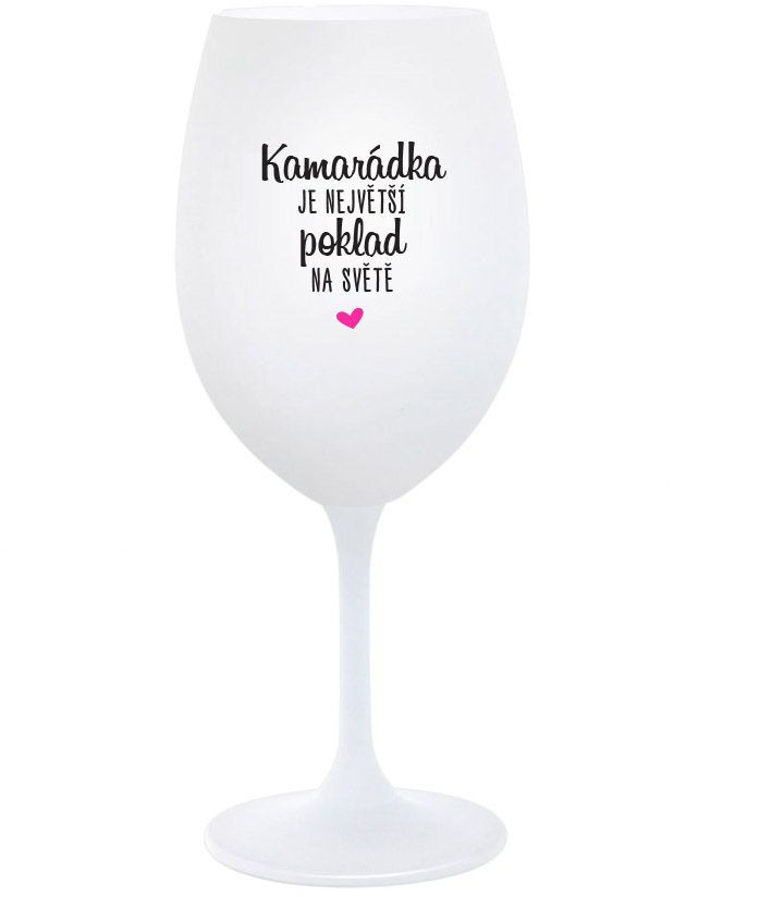 KAMARÁDKA JE NEJVĚTŠÍ POKLAD NA SVĚTĚ - bílá sklenice na víno 350 ml