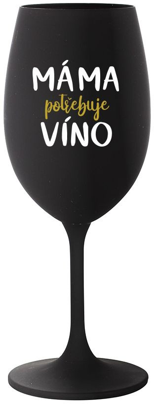 MÁMA POTŘEBUJE VÍNO - černá sklenice na víno 350 ml