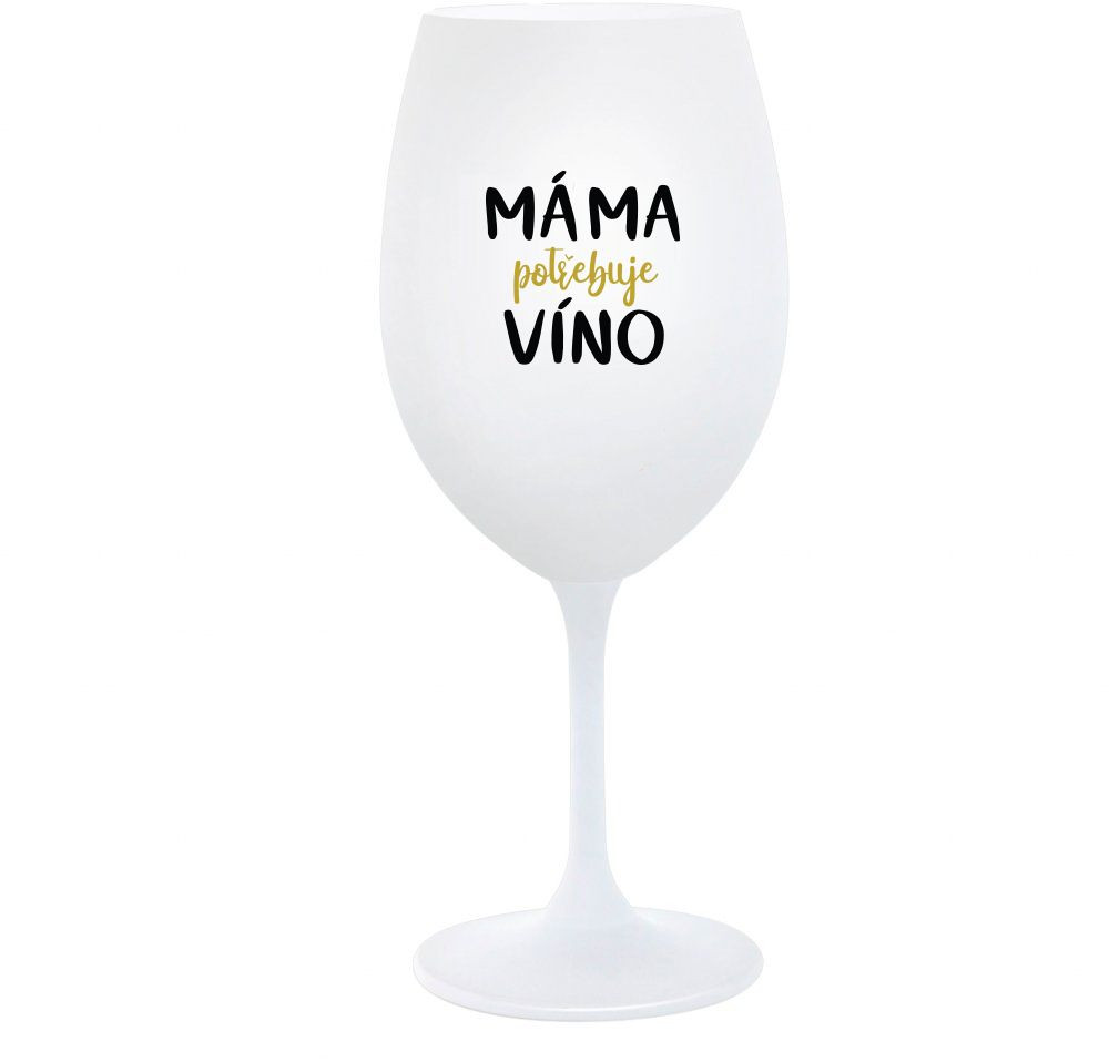MÁMA POTŘEBUJE VÍNO - bílá sklenice na víno 350 ml