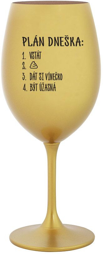 PLÁN DNEŠKA - VSTÁT - zlatá sklenice na víno 350 ml
