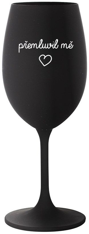 PŘEMLUVIL MĚ - černá sklenice na víno 350 ml