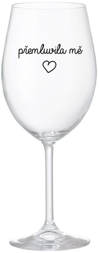 PŘEMLUVILA MĚ - čirá sklenice na víno 350 ml