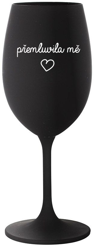 PŘEMLUVILA MĚ - černá sklenice na víno 350 ml