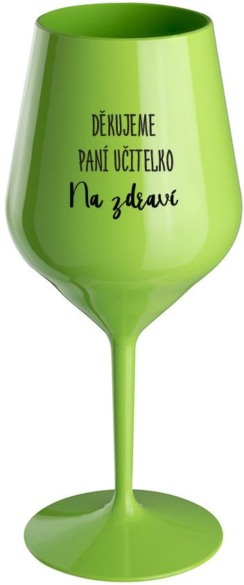 DĚKUJEME PANÍ UČITELKO - NA ZDRAVÍ - zelená nerozbitná sklenice na víno 470 ml