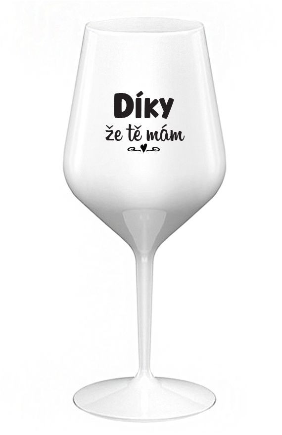 DÍKY ŽE TĚ MÁM - bílá nerozbitná sklenice na víno 470 ml