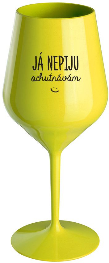 JÁ NEPIJU, OCHUTNÁVÁM - žlutá nerozbitná sklenice na víno 470 ml