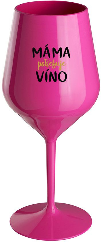 MÁMA POTŘEBUJE VÍNO - růžová nerozbitná sklenice na víno 470 ml