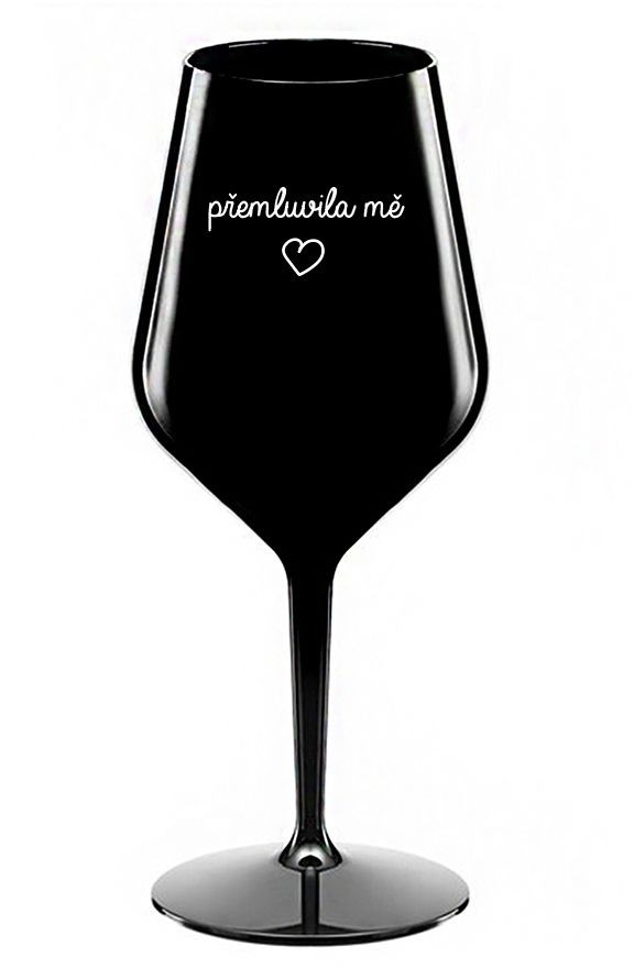 PŘEMLUVILA MĚ - černá nerozbitná sklenice na víno 470 ml