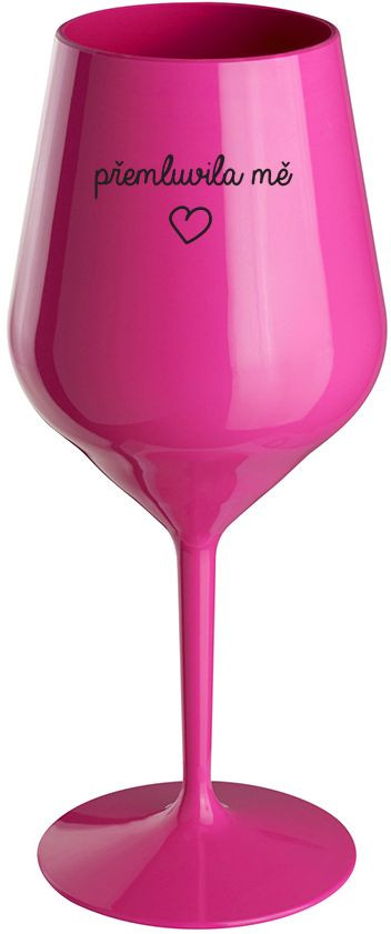 PŘEMLUVILA MĚ - růžová nerozbitná sklenice na víno 470 ml