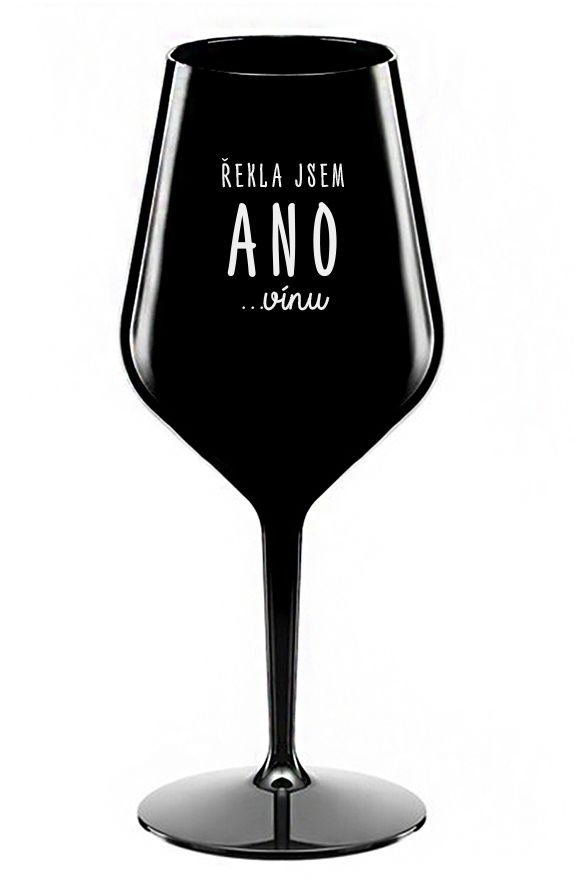 ŘEKLA JSEM ANO...VÍNU - černá nerozbitná sklenice na víno 470 ml