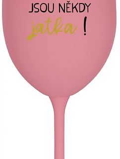 BÝTI MATKA JSOU NĚKDY JATKA! - růžová sklenice na víno 350 ml