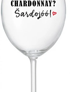 CHARDONNAY? ŠARDOJÓÓ! - priehľadný pohár na víno 350 ml