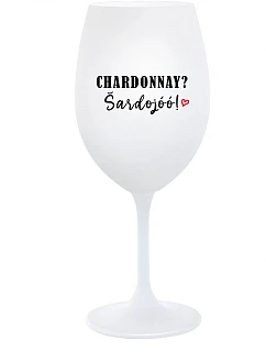 CHARDONNAY? ŠARDOJÓÓ! - bílá sklenice na víno 350 ml