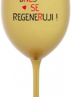 DNES SE REGENERUJI! - zlatá sklenice na víno 350 ml