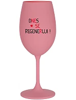 DNES SE REGENERUJI! - růžová sklenice na víno 350 ml