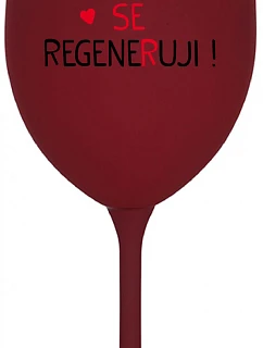 DNES SE REGENERUJI! - bordo sklenice na víno 350 ml