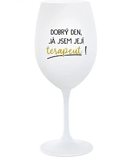 DOBRÝ DEN, JÁ JSEM JEJÍ TERAPEUT! - bílá sklenice na víno 350 ml