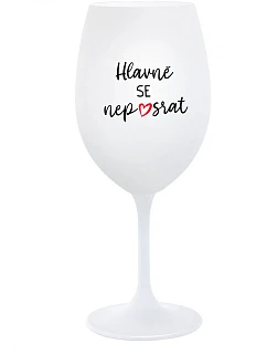 HLAVNĚ SE NEPOSRAT - bílá sklenice na víno 350 ml
