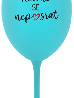 HLAVNĚ SE NEPOSRAT - tyrkysová sklenice na víno 350 ml