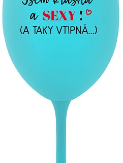 JSEM KRÁSNÁ A SEXY! (A TAKY VTIPNÁ...) - tyrkysová sklenice na víno 350 ml