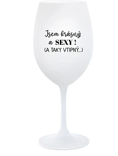 JSEM KRÁSNÝ A SEXY! (A TAKY VTIPNÝ...) - bílá sklenice na víno 350 ml