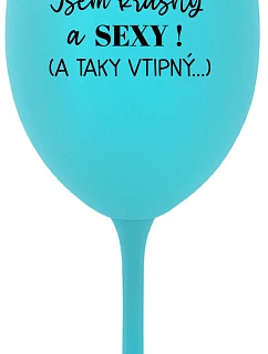 JSEM KRÁSNÝ A SEXY! (A TAKY VTIPNÝ...) - tyrkysová sklenice na víno 350 ml