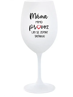 MÁMA MIMO PROVOZ (JDI SE ZEPTAT TATÍNKA) - bílá sklenice na víno 350 ml