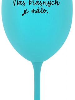 NÁS KRÁSNYCH JE MÁLO. - tyrkysový pohár na víno 350 ml