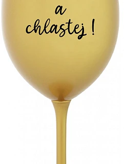 NEČUM A CHLASTEJ! - zlatá sklenice na víno 350 ml