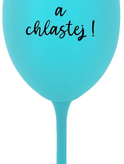 NEČUM A CHLASTEJ! - tyrkysová sklenice na víno 350 ml