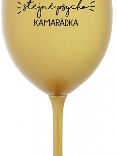 NEJLEPŠÍ STEJNĚ PSYCHO KAMARÁDKA - zlatá sklenice na víno 350 ml