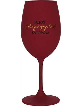 NEJLEPŠÍ STEJNĚ PSYCHO KAMARÁDKA - bordo sklenice na víno 350 ml