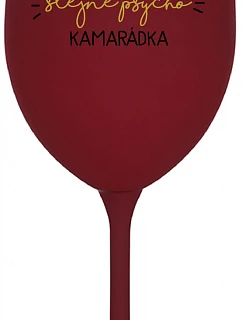 NEJLEPŠÍ STEJNĚ PSYCHO KAMARÁDKA - bordo sklenice na víno 350 ml