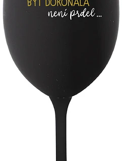 ...PROTOŽE BÝT DOKONALÁ NENÍ PRDEL... - černá sklenice na víno 350 ml