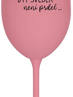 ...PROTOŽE BÝT SVĚDEK NENÍ PRDEL... - růžová sklenice na víno 350 ml