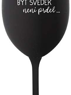 ...PROTOŽE BÝT SVĚDEK NENÍ PRDEL... - černá sklenice na víno 350 ml