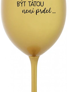 ...PROTOŽE BÝT TÁTOU NENÍ PRDEL... - zlatá sklenice na víno 350 ml