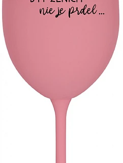 ...PROTOŽE BÝT ŽENICH NENÍ PRDEL... - ružový pohár na víno 350 ml